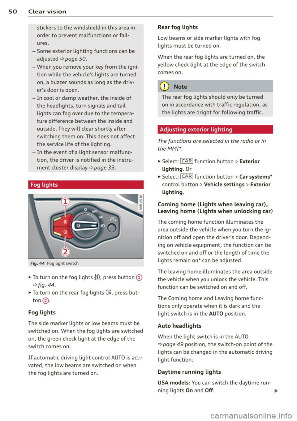 AUDI Q5 2014 Owners Manual 50 Clear vis ion
stickers to the windshield in this area in
or der to prevent malfunctions or fai l
u res .
- Some exte rior lig hti ng f unctions can be
adjusted
c> page 50 .
-When AUDI Q5 2014 Owners Manual 50 Clear vis ion
stickers to the windshield in this area in
or der to prevent malfunctions or fai l
u res .
- Some exte rior lig hti ng f unctions can be
adjusted
c> page 50 .
-When