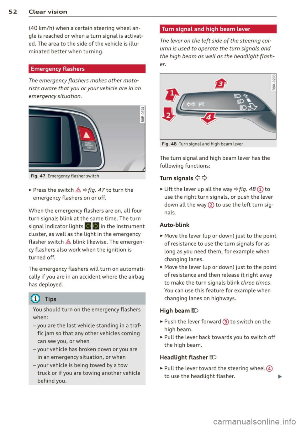 AUDI Q5 2014 Workshop Manual 52 Clear vis ion
(40 km/h) when a certain steer ing whee l an
g le is reached or when a turn signa l is activat
ed . The area to the side of the vehicle is illu
minated AUDI Q5 2014 Workshop Manual 52 Clear vis ion
(40 km/h) when a certain steer ing whee l an
g le is reached or when a turn signa l is activat
ed . The area to the side of the vehicle is illu
minated