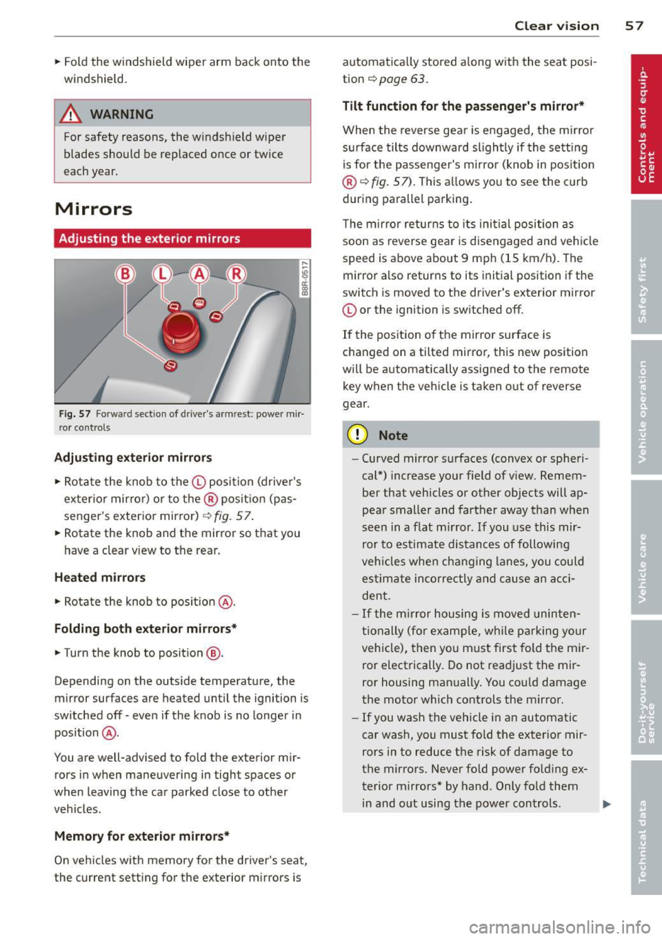 AUDI Q5 2014 Workshop Manual .. Fold the windshield wiper arm back onto the
windshield.
A WARNING
For safety reasons, the windshield wiper
blades should be replaced once or twice
each year.
Mirrors
Adjusting the AUDI Q5 2014 Workshop Manual .. Fold the windshield wiper arm back onto the
windshield.
A WARNING
For safety reasons, the windshield wiper
blades should be replaced once or twice
each year.
Mirrors
Adjusting the