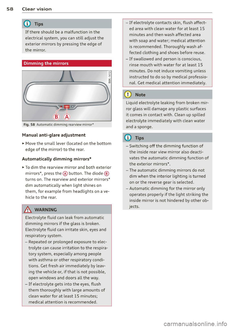 AUDI Q5 2014 Workshop Manual 58 Clear vis ion
@ Tips
If there shou ld be a malfunction in the
electrical system, you can still adjust the
exterior mirrors by pressing the edge of
the mirror .
Dimming the AUDI Q5 2014 Workshop Manual 58 Clear vis ion
@ Tips
If there shou ld be a malfunction in the
electrical system, you can still adjust the
exterior mirrors by pressing the edge of
the mirror .
Dimming the