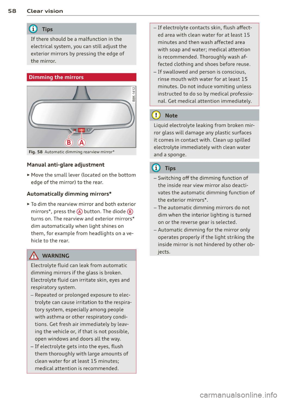 AUDI Q5 2014  Owners Manual 58  Clear vis ion 
@ Tips 
If there  shou ld  be  a  malfunction  in the 
electrical  system,  you  can  still  adjust  the 
exterior  mirrors  by pressing  the  edge  of 
the  mirror . 
Dimming  the 