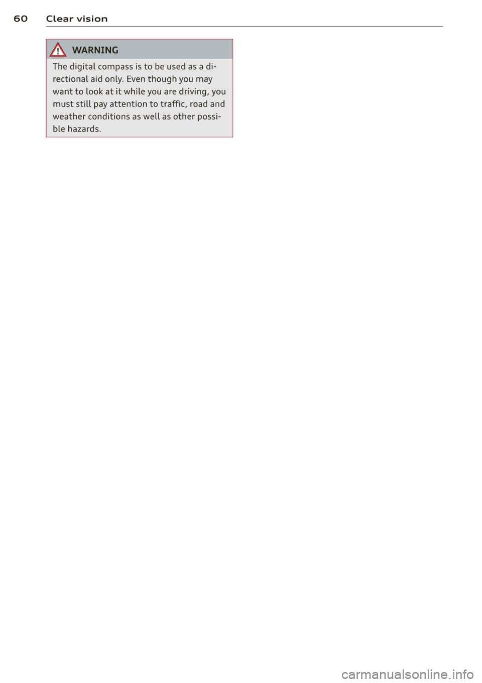 AUDI Q5 2014 Repair Manual 60 Clear vis ion
A WARNING
The d igital compass is to be used as a di
rectional a id on ly. Even though you may
want to look at it wh ile you are driv ing, you
must sti ll pay at AUDI Q5 2014 Repair Manual 60 Clear vis ion
A WARNING
The d igital compass is to be used as a di
rectional a id on ly. Even though you may
want to look at it wh ile you are driv ing, you
must sti ll pay at