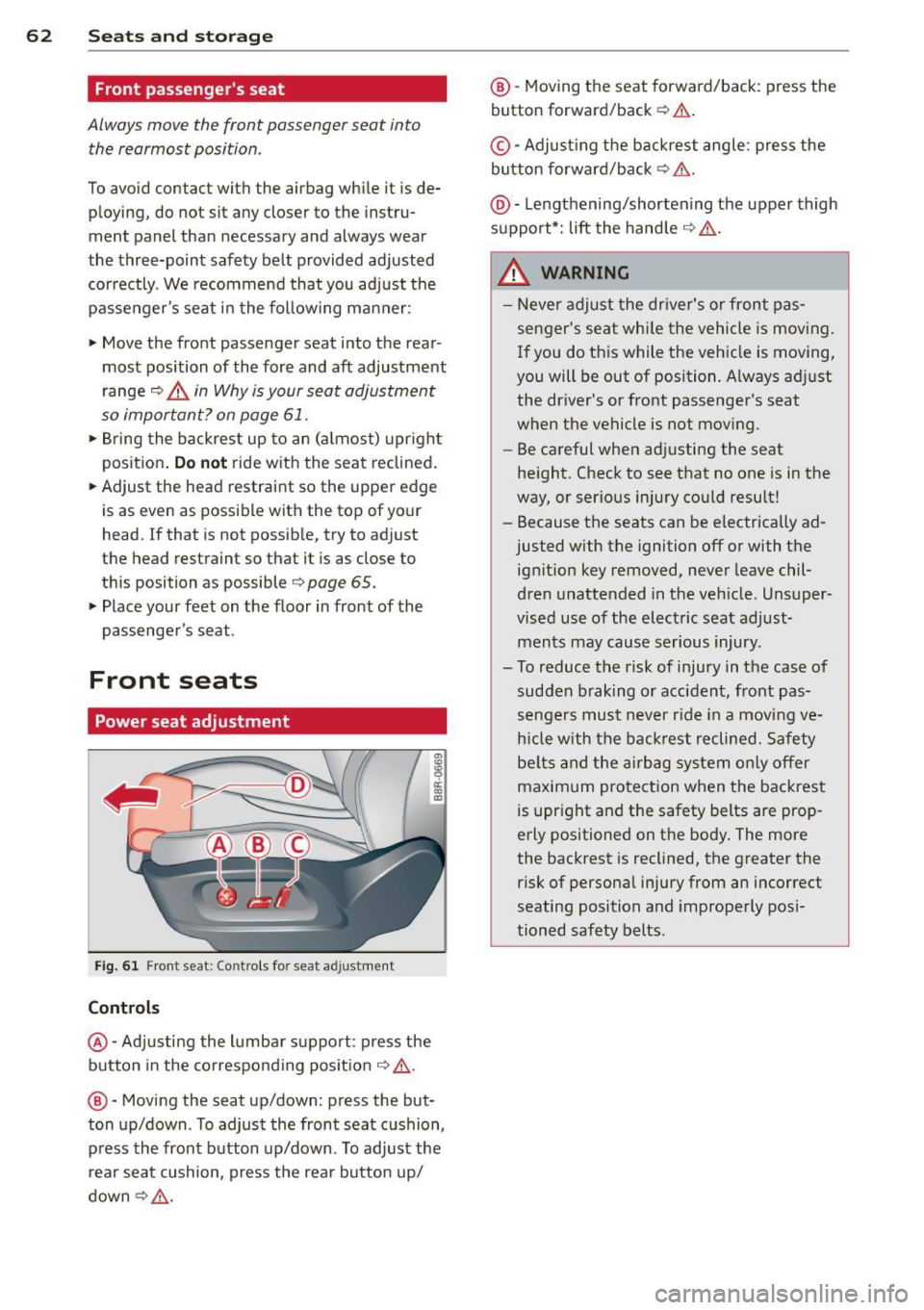 AUDI Q5 2014  Owners Manual 62  Seats  and storage 
Front passengers  seat 
Always move  the  front  passenger  seat  into 
the  rea rmos t position . 
To avoid contact  with the airbag  while  it is de­
ploying,  do not  sit 