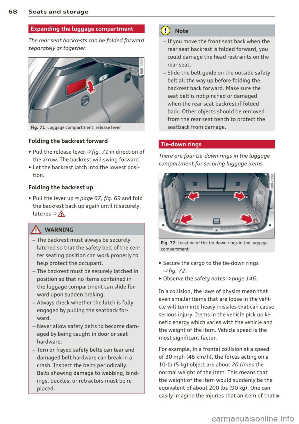 AUDI Q5 2014 Repair Manual 68 Seats and storage
Expanding the luggage compartment
The rear seat backrests can be folded forward
separately or together.
Fi g. 71 Luggage compartment: release lever
Folding the AUDI Q5 2014 Repair Manual 68 Seats and storage
Expanding the luggage compartment
The rear seat backrests can be folded forward
separately or together.
Fi g. 71 Luggage compartment: release lever
Folding the