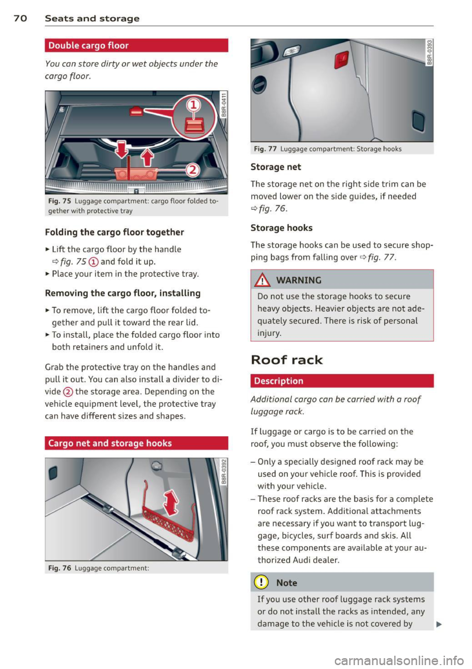 AUDI Q5 2014 Manual PDF 70 Seats and storage
Double cargo floor
You can store dirty or wet objects under the
cargo floor .
Fig. 75 Luggage compartment: cargo floor folded to·
get he r wit h protective tra AUDI Q5 2014 Manual PDF 70 Seats and storage
Double cargo floor
You can store dirty or wet objects under the
cargo floor .
Fig. 75 Luggage compartment: cargo floor folded to·
get he r wit h protective tra