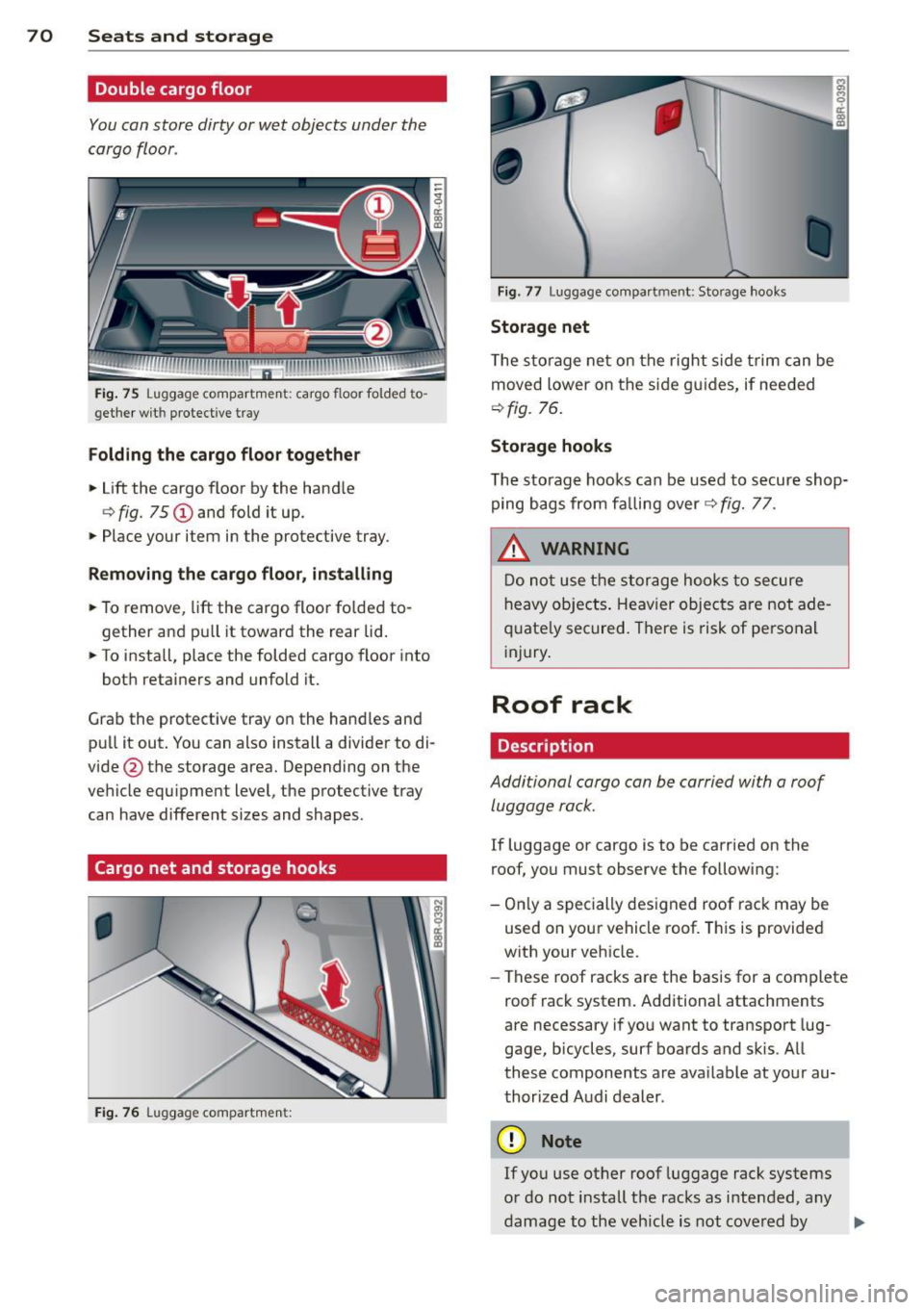 AUDI Q5 2014  Owners Manual 70  Seats  and storage 
Double  cargo floor 
You can store  dirty  or wet  objects  under  the 
cargo  floor . 
Fig. 75 Luggage compartment:  cargo  floor  folded  to· 
get he r wit h protective  tra