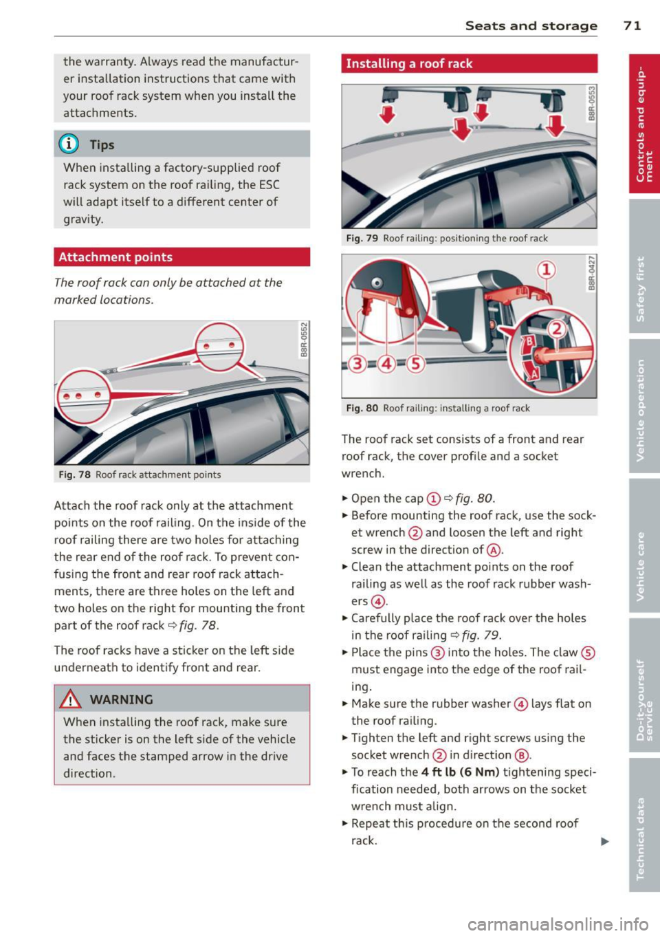 AUDI Q5 2014  Owners Manual the  warranty. Always read the  manufactur­
er  installation  instructions that  came  with 
your  roof  rack  system  when  you  install  the 
attachments. 
(D Tips 
When  installing  a factory-supp