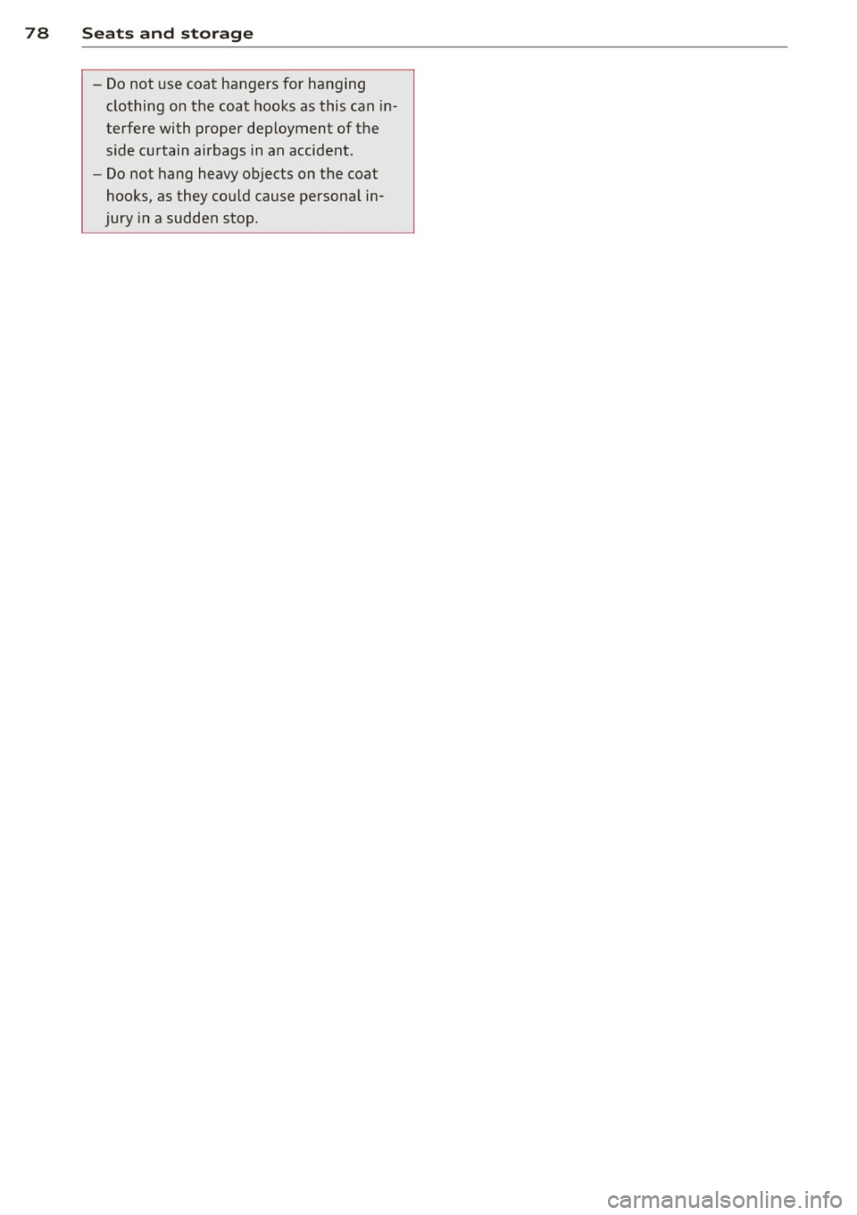 AUDI Q5 2014 Manual PDF 78 Seats and stor age
- Do not use coat hangers for hanging
clothing on the coat hooks as this can in
terfere with proper deployment of the side curtain airbags in an accident.
AUDI Q5 2014 Manual PDF 78 Seats and stor age
- Do not use coat hangers for hanging
clothing on the coat hooks as this can in
terfere with proper deployment of the side curtain airbags in an accident.
