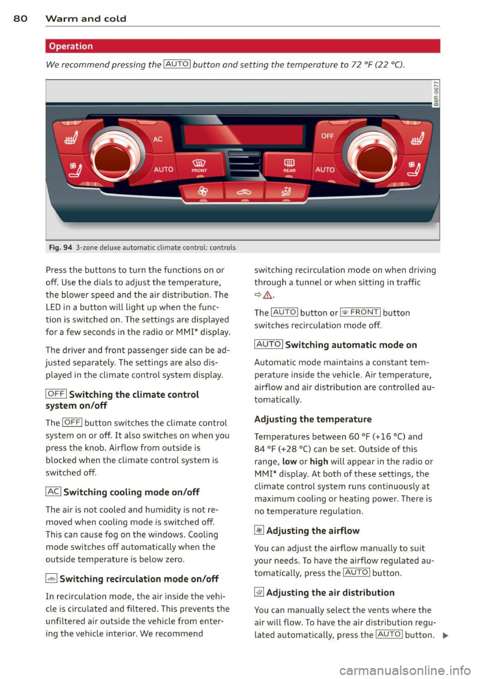 AUDI Q5 2014  Owners Manual 80  Warm  and cold 
Operation 
We recommend  pressing  the IAUTOI button  and setting  the  temperature  to  72  °F (22 °C) . 
Fig. 94 3 -zo ne de luxe automat ic cl imate  contro l: controls 
Press