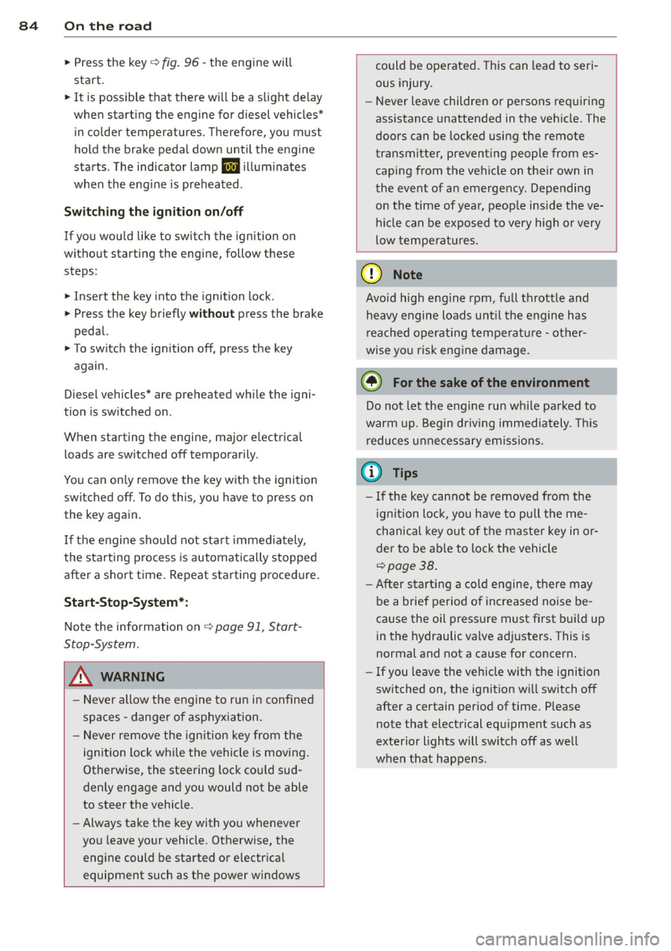 AUDI Q5 2014 Owners Manual 84 On th e road
• Press the key¢ fig. 96 -the engine will
start.
• It is possible that there w ill be a slight delay
when start ing the engine for diesel vehicles*
in c AUDI Q5 2014 Owners Manual 84 On th e road
• Press the key¢ fig. 96 -the engine will
start.
• It is possible that there w ill be a slight delay
when start ing the engine for diesel vehicles*
in c