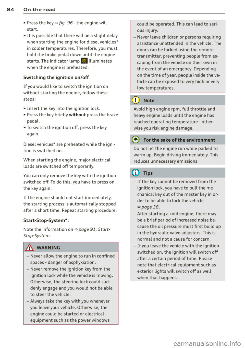 AUDI Q5 2014  Owners Manual 84  On  th e road 
• Press  the  key¢ fig. 96  -the  engine  will 
start. 
•  It  is  possible  that  there  w ill be  a slight  delay 
when  start ing  the  engine  for  diesel  vehicles* 
in  c