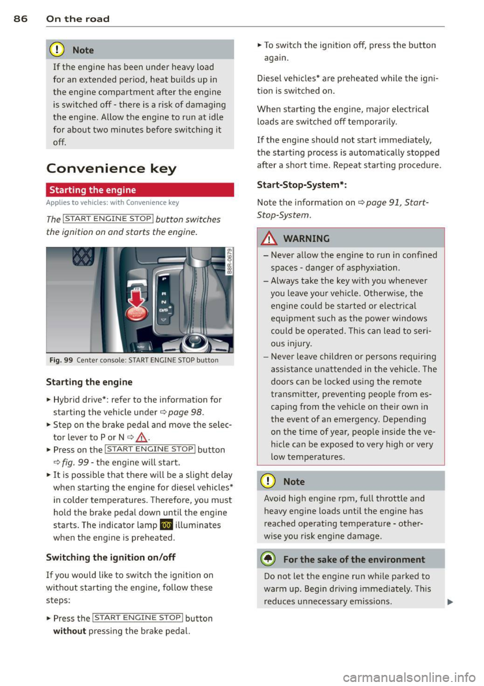AUDI Q5 2014 User Guide 86 On the road
(D Note
If the engine has been under heavy load
for an extended period, heat builds up in
the engine compartment after the engine
is switched off -there is a AUDI Q5 2014 User Guide 86 On the road
(D Note
If the engine has been under heavy load
for an extended period, heat builds up in
the engine compartment after the engine
is switched off -there is a
