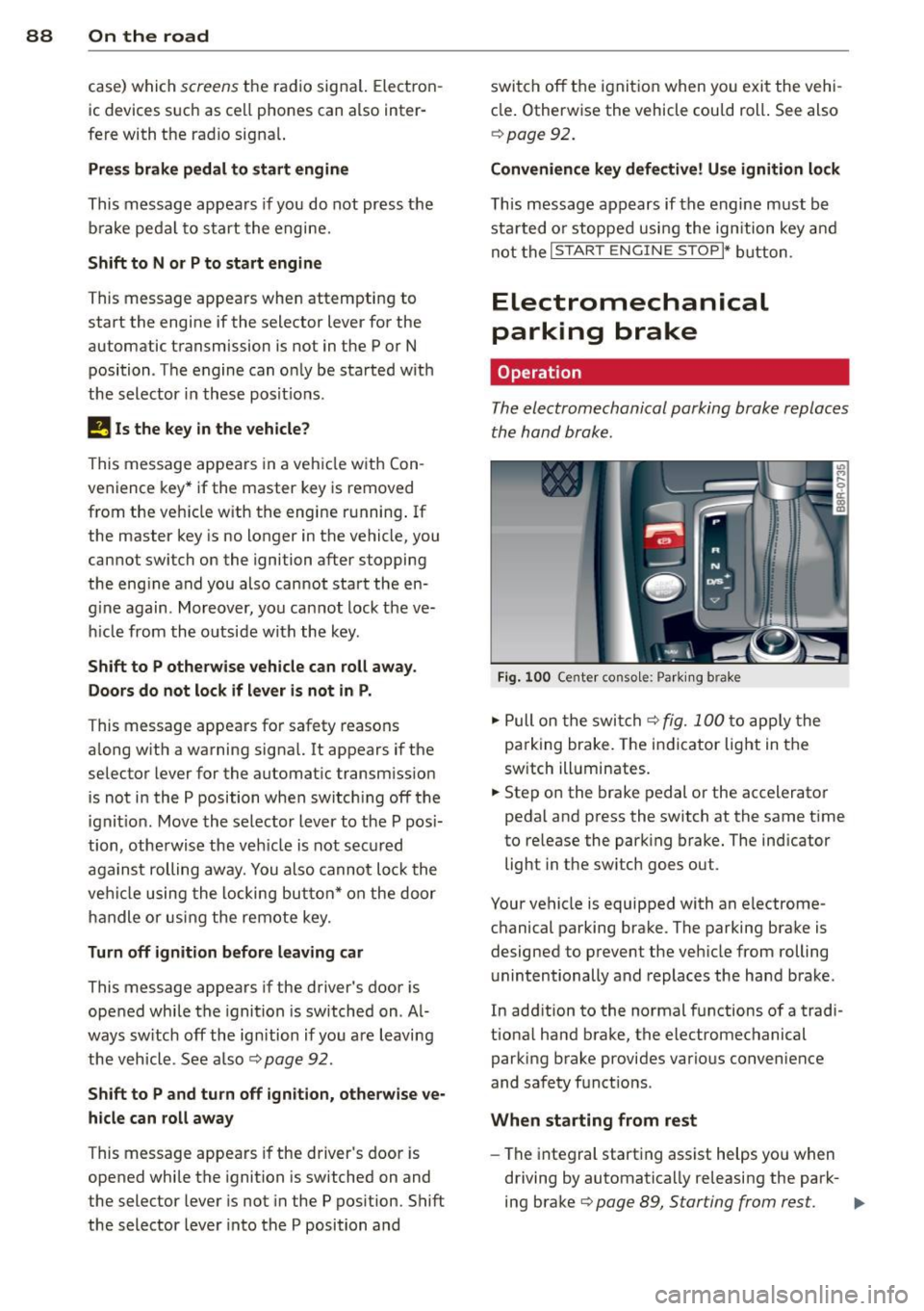 AUDI Q5 2014 User Guide 88 On the road
case) which screens the radio sig nal. Electron
ic devices such as ce ll phones can also inter
fere with the rad io signa l.
Press brake pedal to start engine
This AUDI Q5 2014 User Guide 88 On the road
case) which screens the radio sig nal. Electron
ic devices such as ce ll phones can also inter
fere with the rad io signa l.
Press brake pedal to start engine
This