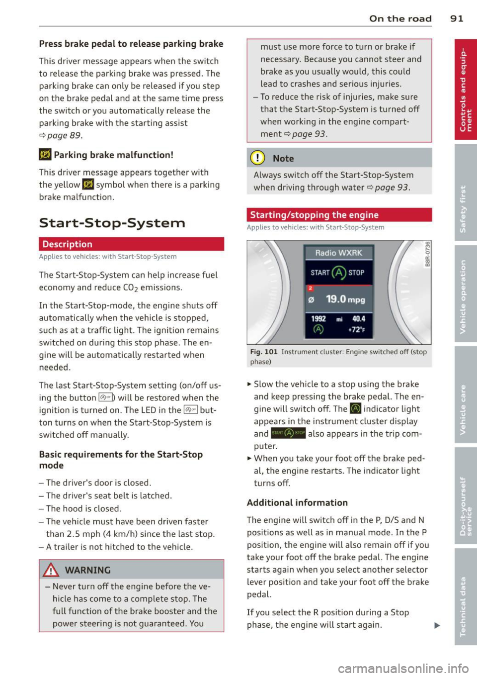 AUDI Q5 2014 User Guide Press brake pedal to release parking brake
This driver message appears when the switch
to release the parking brake was pressed. The
parking brake can only be released if yo u AUDI Q5 2014 User Guide Press brake pedal to release parking brake
This driver message appears when the switch
to release the parking brake was pressed. The
parking brake can only be released if yo u