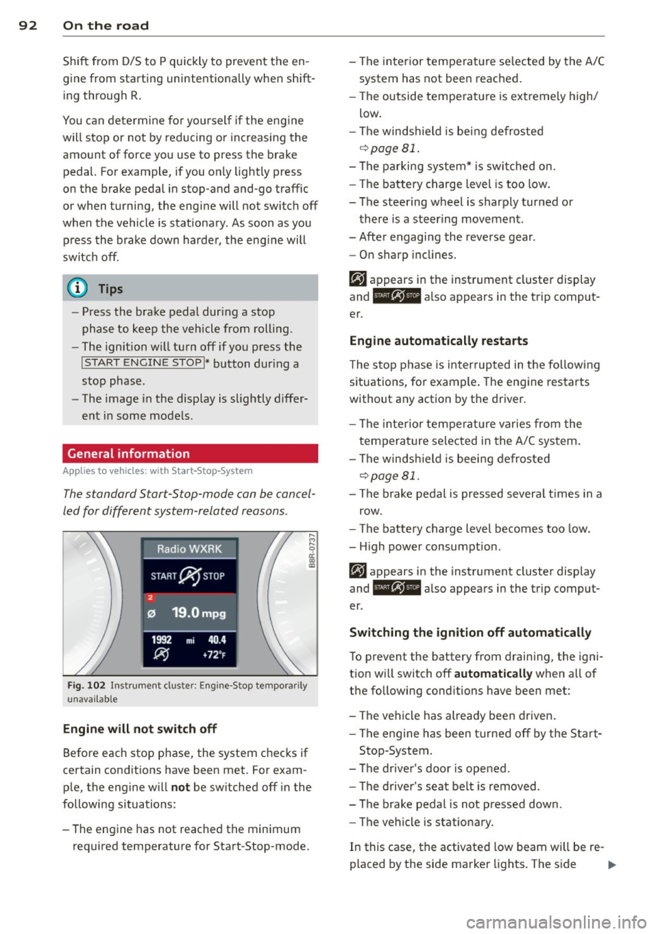 AUDI Q5 2014 User Guide 92 On the road
Shift from D/S to P quickly to prevent the en
gin e from starting unintentionally when shift
ing through R.
You can dete rm ine fo r yoursel f if the eng ine
wil AUDI Q5 2014 User Guide 92 On the road
Shift from D/S to P quickly to prevent the en
gin e from starting unintentionally when shift
ing through R.
You can dete rm ine fo r yoursel f if the eng ine
wil