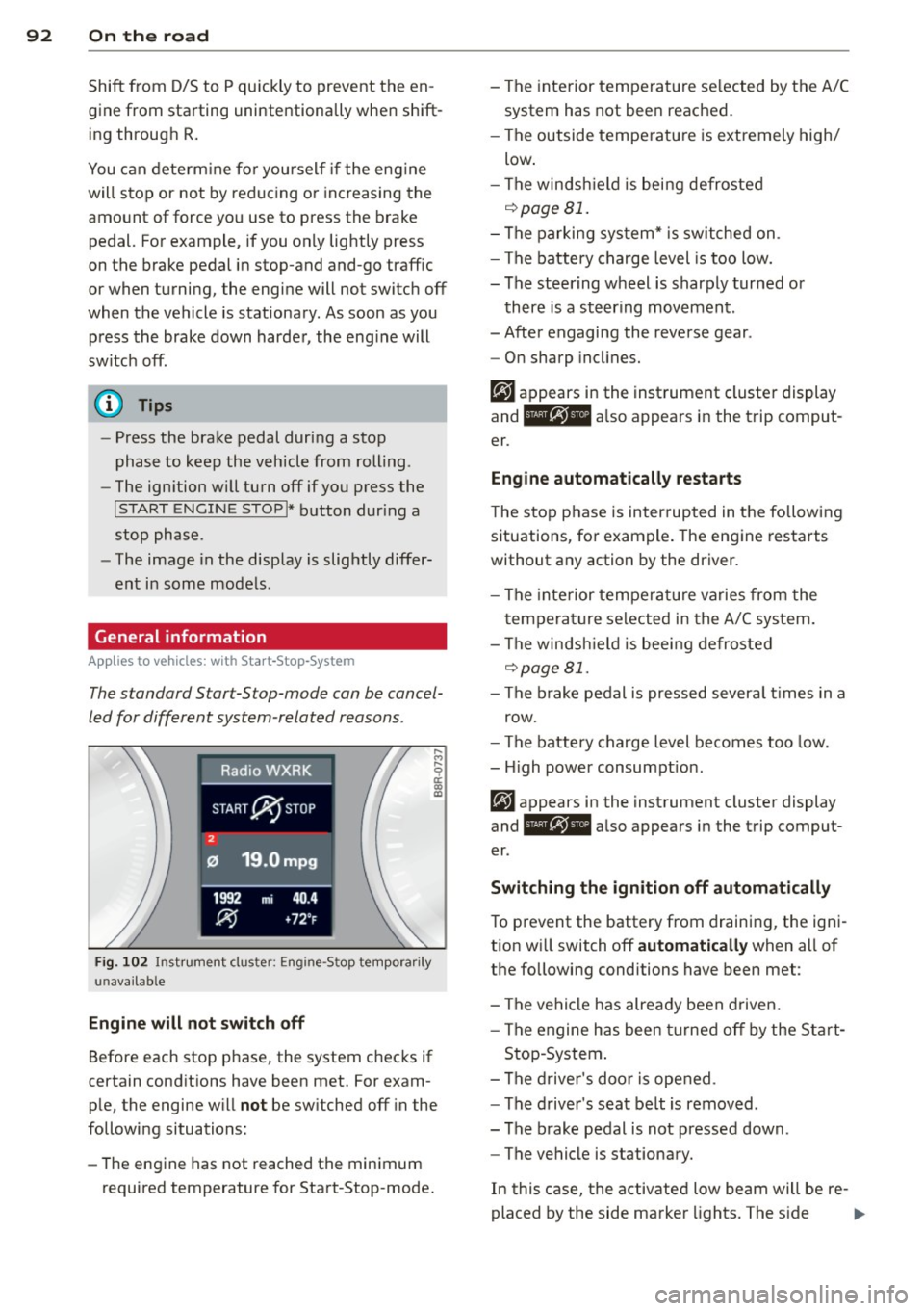 AUDI Q5 2014  Owners Manual 92  On  the road 
Shift  from  D/S to  P quickly  to  prevent  the  en­
gin e from  starting  unintentionally  when  shift ­
ing through  R. 
You can dete rm ine fo r yoursel f  if the  eng ine 
wil