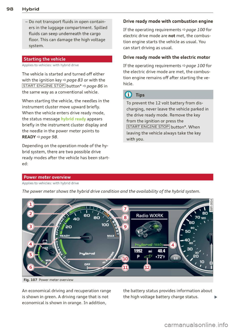 AUDI Q5 2014 Owners Manual 98 Hybrid -Do not transport fluids in open contain
ers in the luggage compartment. Spilled
fluids can seep underneath the cargo
floor. This can damage the high voltage
system.
St AUDI Q5 2014 Owners Manual 98 Hybrid -Do not transport fluids in open contain
ers in the luggage compartment. Spilled
fluids can seep underneath the cargo
floor. This can damage the high voltage
system.
St