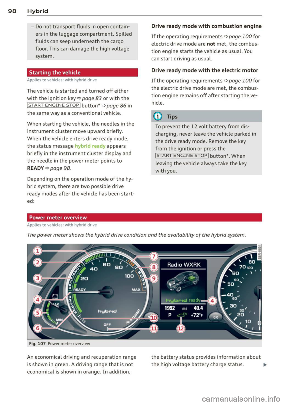 AUDI Q5 2014  Owners Manual 98  Hybrid -Do  not  transport  fluids  in open  contain­
ers in the  luggage  compartment.  Spilled 
fluids  can seep underneath  the  cargo 
floor.  This can damage  the  high  voltage 
system. 
St