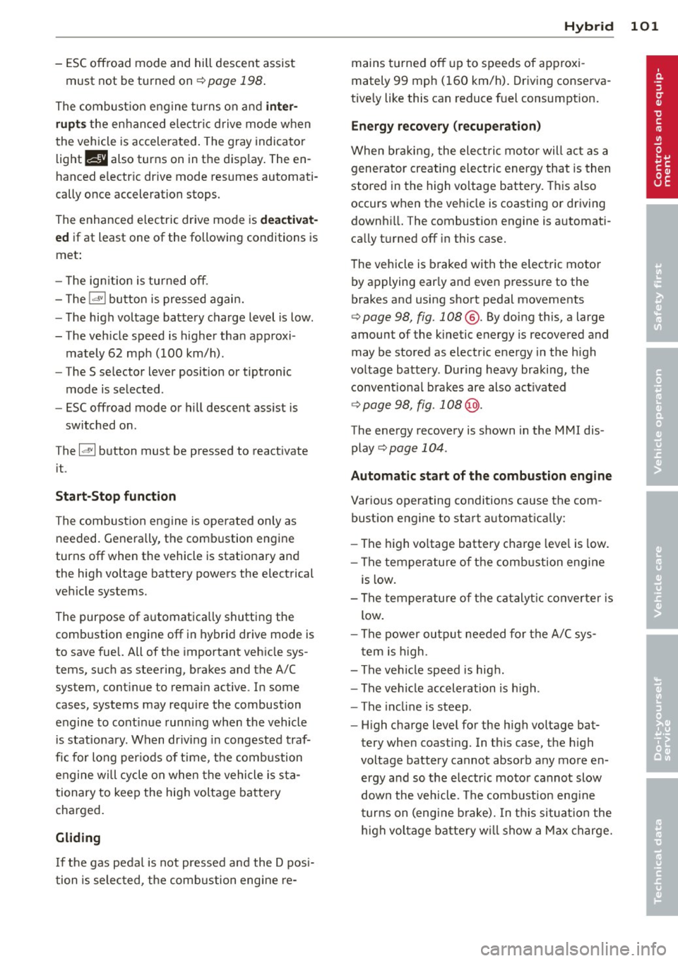 AUDI Q5 2013 Owners Manual -ESC offroad mode and hill descent assist
must not be turned on¢
page 198 .
The combust ion eng ine tu rns on and inter
rupts
the enhanced electric d rive mode when
the vehicle AUDI Q5 2013 Owners Manual -ESC offroad mode and hill descent assist
must not be turned on¢
page 198 .
The combust ion eng ine tu rns on and inter
rupts
the enhanced electric d rive mode when
the vehicle