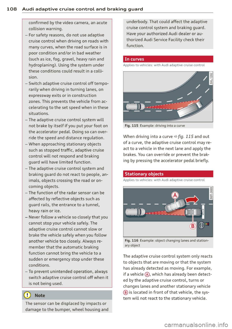 AUDI Q5 2013 Owners Manual 108 Audi adaptive cruise control and braking guard
confirmed by the video camera, an acute
collision warning.
- For safety reasons, do not use adaptive
cruise control when drivi AUDI Q5 2013 Owners Manual 108 Audi adaptive cruise control and braking guard
confirmed by the video camera, an acute
collision warning.
- For safety reasons, do not use adaptive
cruise control when drivi
