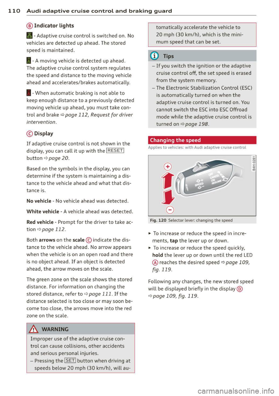AUDI Q5 2013 Owners Manual 110 Audi adaptive cruise control and braking guard
@ Indicator lights
r• 1 -A dap tive crui se control is switched on . No
ve hicl es are detected up ahead. The stored
speed is ma int AUDI Q5 2013 Owners Manual 110 Audi adaptive cruise control and braking guard
@ Indicator lights
r• 1 -A dap tive crui se control is switched on . No
ve hicl es are detected up ahead. The stored
speed is ma int