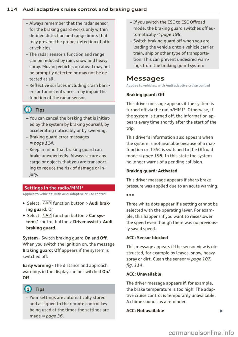 AUDI Q5 2013 Owners Manual 114 Audi adaptive cruise control and bra king guard
- Always remember t hat t he radar sens or
fo r the braking guard wo rks only within
defined detection and range limits that
may AUDI Q5 2013 Owners Manual 114 Audi adaptive cruise control and bra king guard
- Always remember t hat t he radar sens or
fo r the braking guard wo rks only within
defined detection and range limits that
may