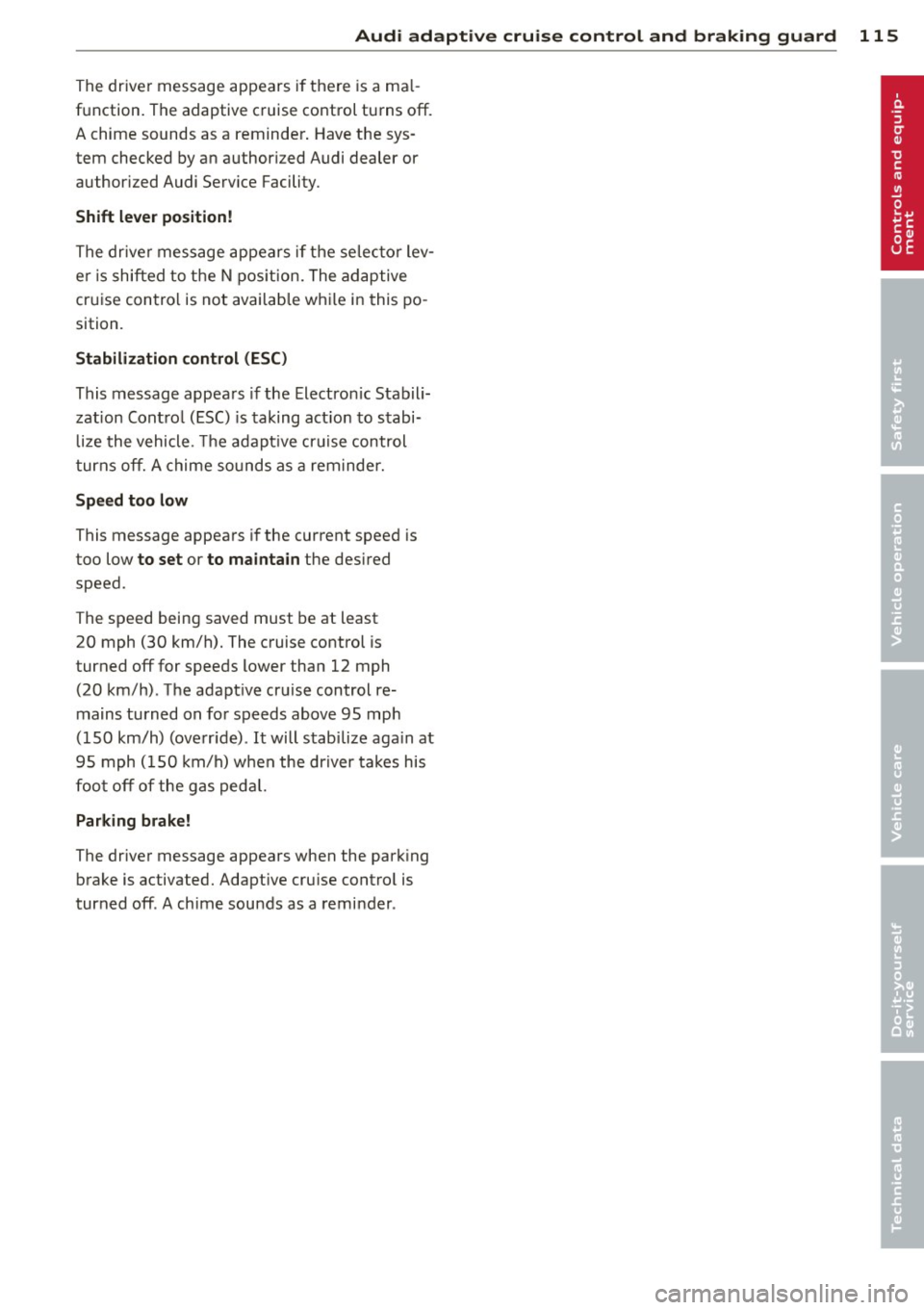 AUDI Q5 2013 Owners Manual Audi adaptive cruise control and braking guard 115
The driver message appears i f there is a ma l
function. The adaptive cruise control turns off.
A chime sounds as a reminder . Hav AUDI Q5 2013 Owners Manual Audi adaptive cruise control and braking guard 115
The driver message appears i f there is a ma l
function. The adaptive cruise control turns off.
A chime sounds as a reminder . Hav