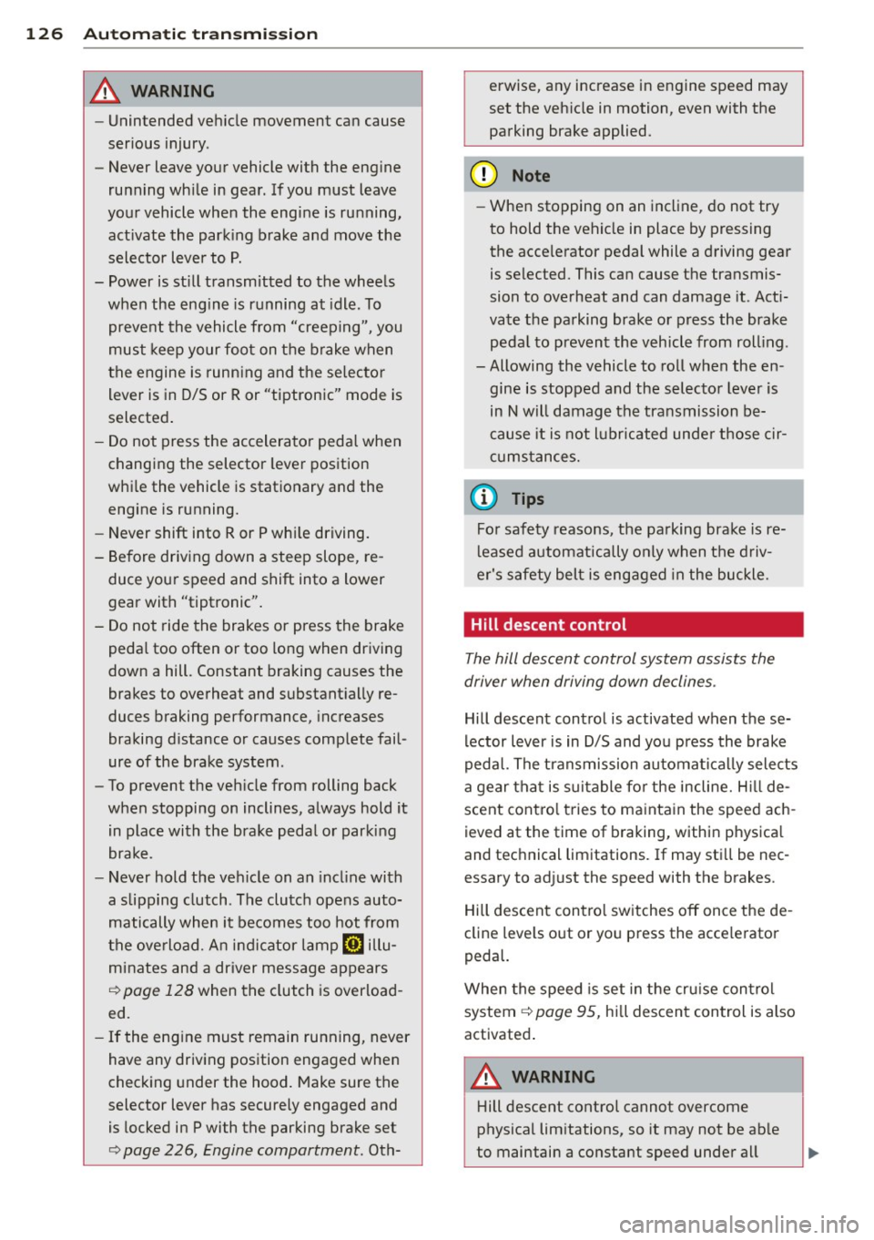 AUDI Q5 2013 Owners Manual 126 Automatic transmission
8_ WARNING
-Unintended vehicle movement can cause
serious injury .
- Never leave your vehicle with the engine
running while in gear. If you must leave
y AUDI Q5 2013 Owners Manual 126 Automatic transmission
8_ WARNING
-Unintended vehicle movement can cause
serious injury .
- Never leave your vehicle with the engine
running while in gear. If you must leave
y