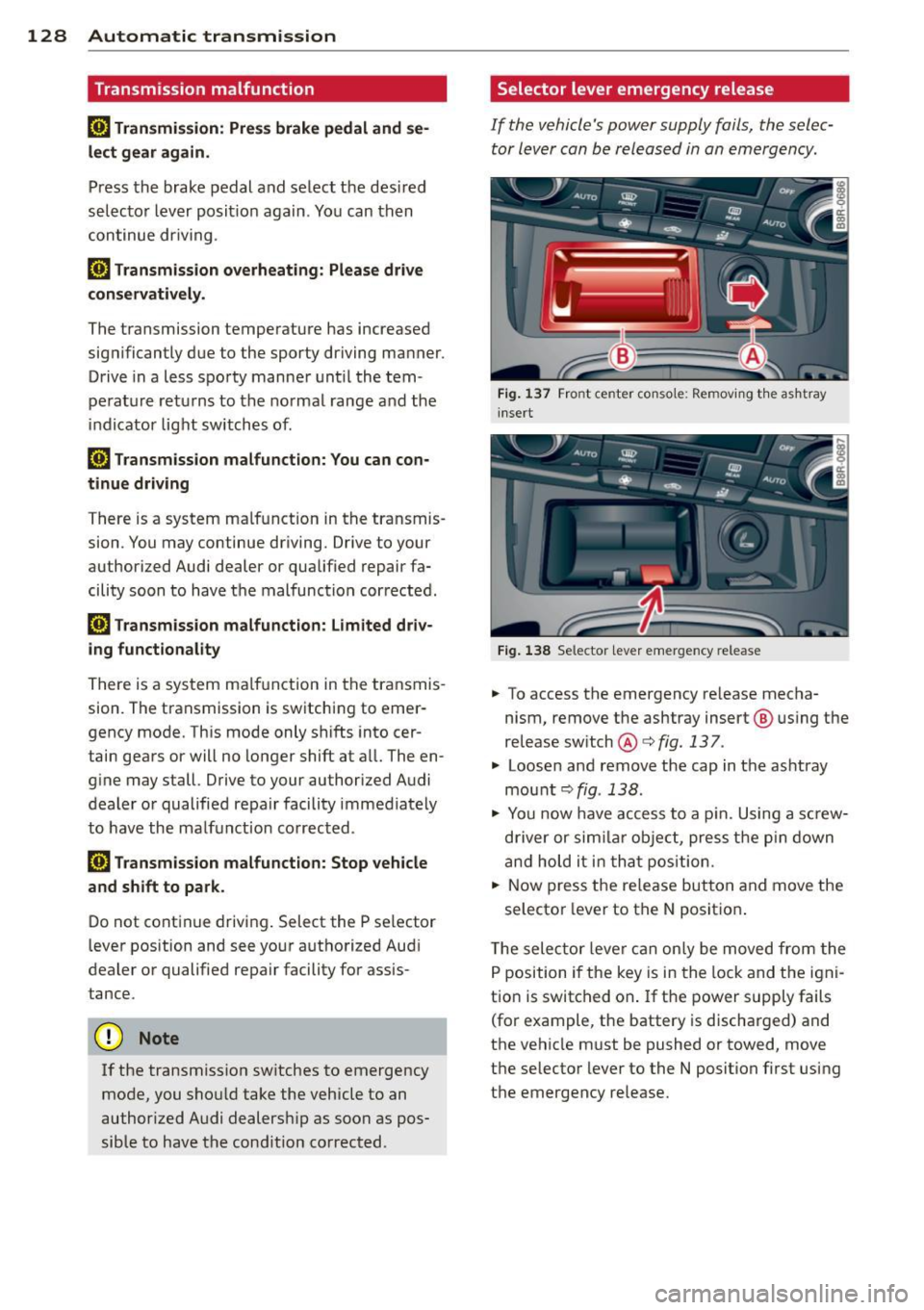 AUDI Q5 2013  Owners Manual 128  Automatic  transmission 
Transmission  malfunction 
[O]  Transmission:  Press brake  pedal  and  se· 
lect g ear  again. 
Press  the brake pedal and se lect t he des ired 
selecto r lever  posit