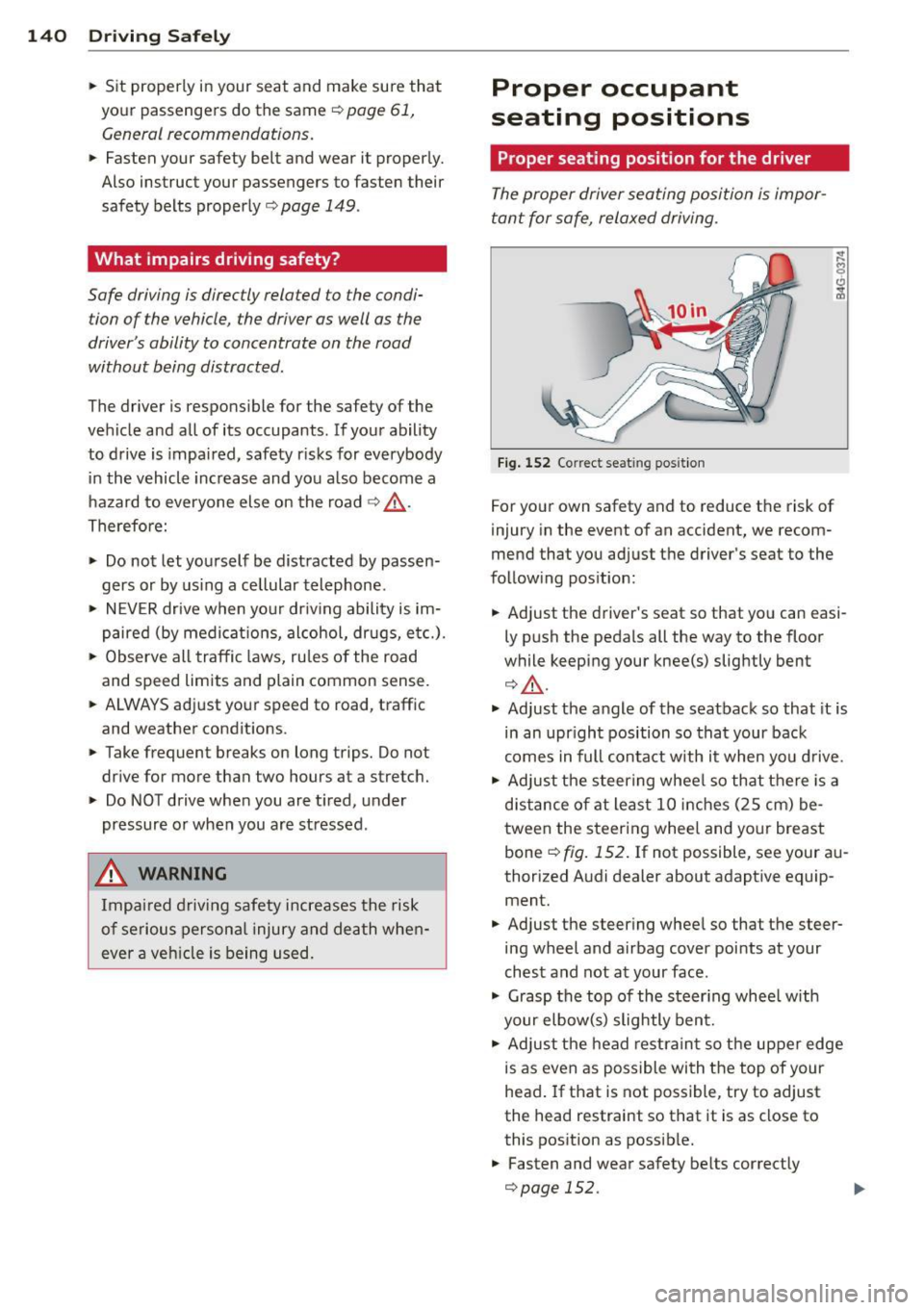 AUDI Q5 2013  Owners Manual 140 Driving  Safely 
• Sit  properly  in your  seat  and  make  sure  that 
your  passengers  do  the  same¢ 
page  61, 
Gen eral recomm endations. 
•  Fasten  your  safety  belt  and  wear  it  