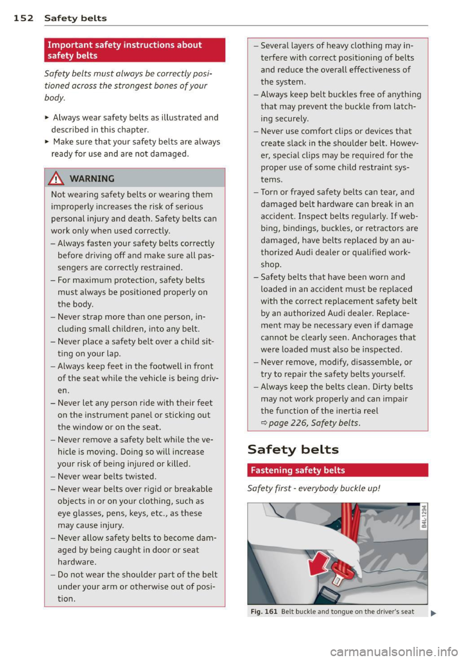 AUDI Q5 2013 Owners Manual 152 Safety belts
Important safety instructions about
safety belts
Safety belts must always be correctly posi
tioned across the strongest bones of your
body.
,.. Always wear safe AUDI Q5 2013 Owners Manual 152 Safety belts
Important safety instructions about
safety belts
Safety belts must always be correctly posi
tioned across the strongest bones of your
body.
,.. Always wear safe