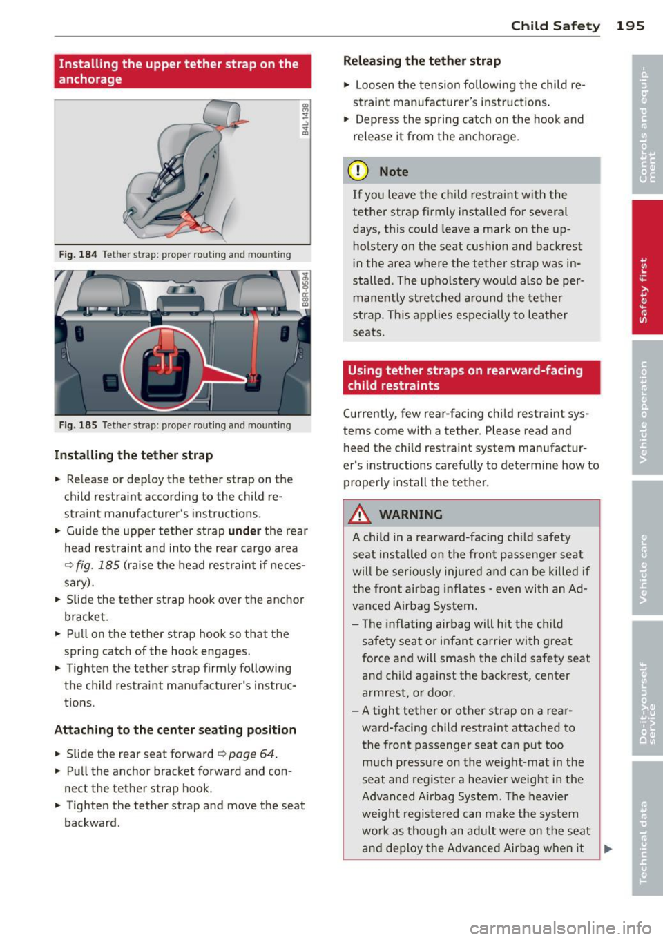 AUDI Q5 2013 Owners Manual Installing the upper tether strap on the
anchorage
Fig. 184 Tether strap: proper routi ng and mounting
Fig. 185 Tether strap: proper rou ting and mounting
In sta ll ing the tether s AUDI Q5 2013 Owners Manual Installing the upper tether strap on the
anchorage
Fig. 184 Tether strap: proper routi ng and mounting
Fig. 185 Tether strap: proper rou ting and mounting
In sta ll ing the tether s