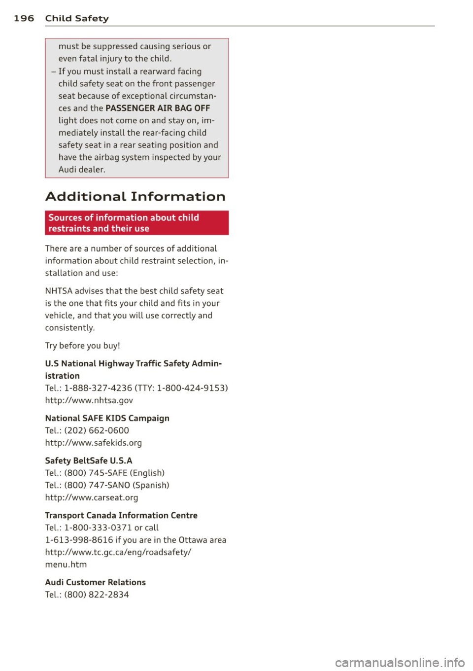 AUDI Q5 2013 Owners Manual 196 Child Saf ety
must be suppressed ca using serious or
even fatal injury to the child.
- If you must install a rearward facing
child safety seat on the front passenger
sea AUDI Q5 2013 Owners Manual 196 Child Saf ety
must be suppressed ca using serious or
even fatal injury to the child.
- If you must install a rearward facing
child safety seat on the front passenger
sea