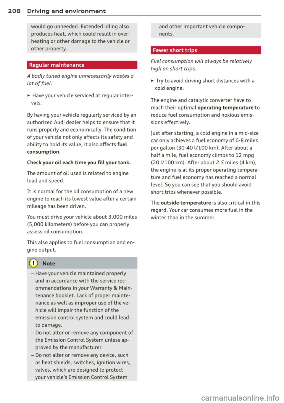 AUDI Q5 2013 Owners Manual 208 Driving and environment
would go unheeded. Extended idling also
produces heat, which could result in over heating or other damage to the vehicle or
other property .
Regul AUDI Q5 2013 Owners Manual 208 Driving and environment
would go unheeded. Extended idling also
produces heat, which could result in over heating or other damage to the vehicle or
other property .
Regul