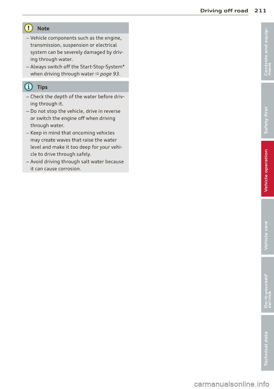 AUDI Q5 2013 Owners Manual (D Note
-Vehicle components such as the engine,
transmission, suspension or electrical
system can be severely damaged by driv
ing through water.
- Always switch
off the Start-Stop-Sys AUDI Q5 2013 Owners Manual (D Note
-Vehicle components such as the engine,
transmission, suspension or electrical
system can be severely damaged by driv
ing through water.
- Always switch
off the Start-Stop-Sys