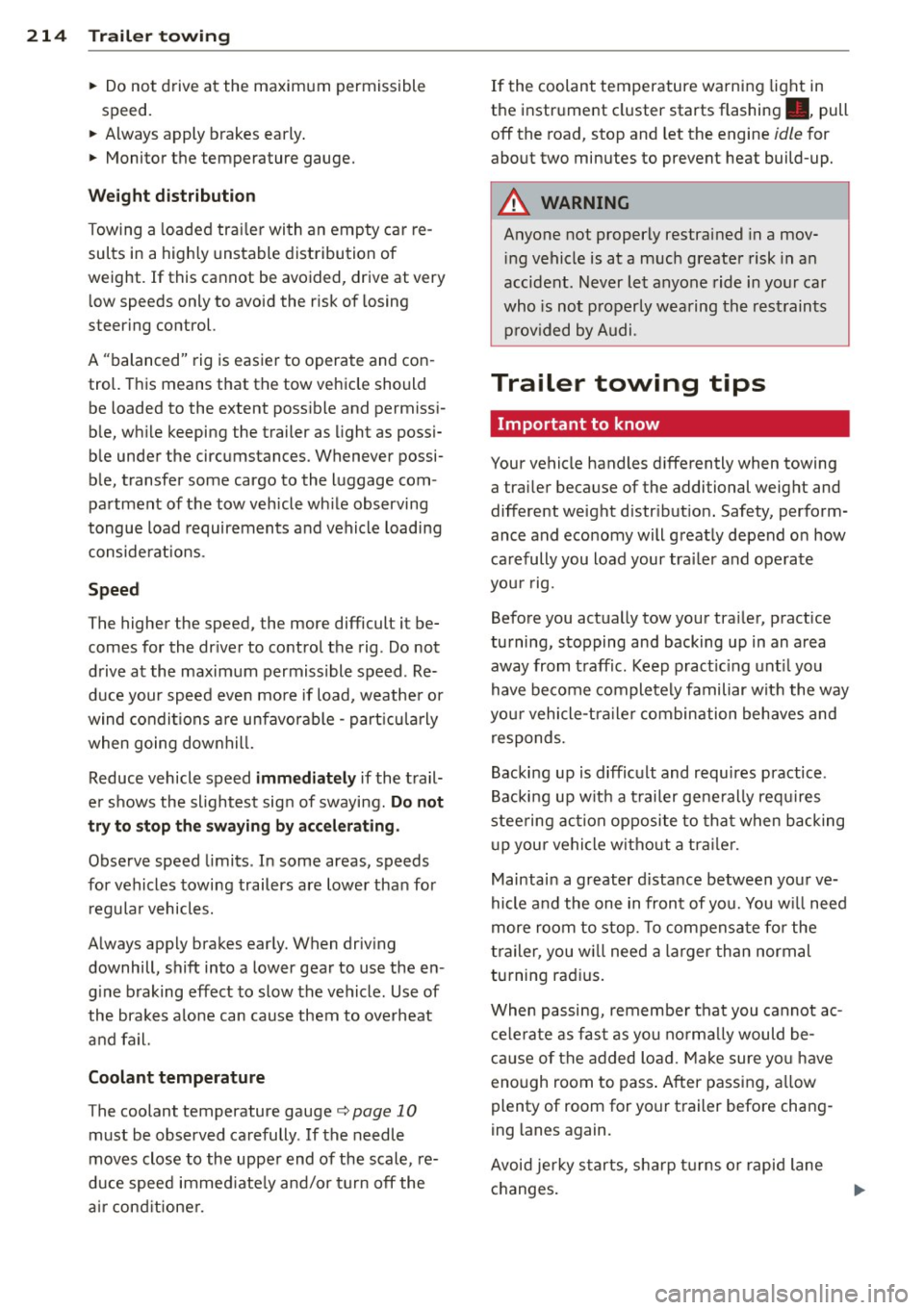 AUDI Q5 2013 Owners Manual 214 Trailer towing
• Do not drive at the maximum permissible
speed.
• Always apply brakes early .
• Monitor the temperature gauge.
W eig ht distribution
Towing a loaded tr AUDI Q5 2013 Owners Manual 214 Trailer towing
• Do not drive at the maximum permissible
speed.
• Always apply brakes early .
• Monitor the temperature gauge.
W eig ht distribution
Towing a loaded tr