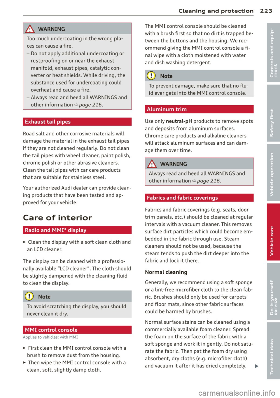 AUDI Q5 2013 Owners Manual & WARNING
Too much undercoating in the wrong pla
ces can cause a fire.
- Do not apply additional undercoating or
rustproofing on or near the exha ust
manifold, exhaust pipes, AUDI Q5 2013 Owners Manual & WARNING
Too much undercoating in the wrong pla
ces can cause a fire.
- Do not apply additional undercoating or
rustproofing on or near the exha ust
manifold, exhaust pipes,