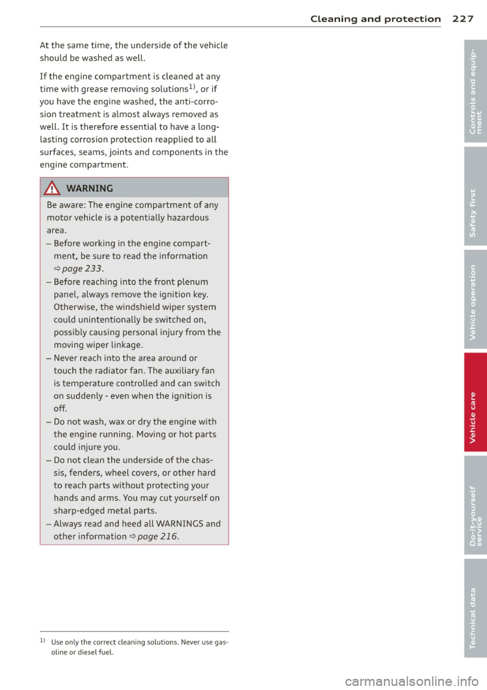 AUDI Q5 2013 Owners Manual At the same time, the underside of the vehicle
should be washed as well.
If the engine compartment is cleaned at any
time w ith grease removing solut ions
1>, or if
you have the e AUDI Q5 2013 Owners Manual At the same time, the underside of the vehicle
should be washed as well.
If the engine compartment is cleaned at any
time w ith grease removing solut ions
1>, or if
you have the e