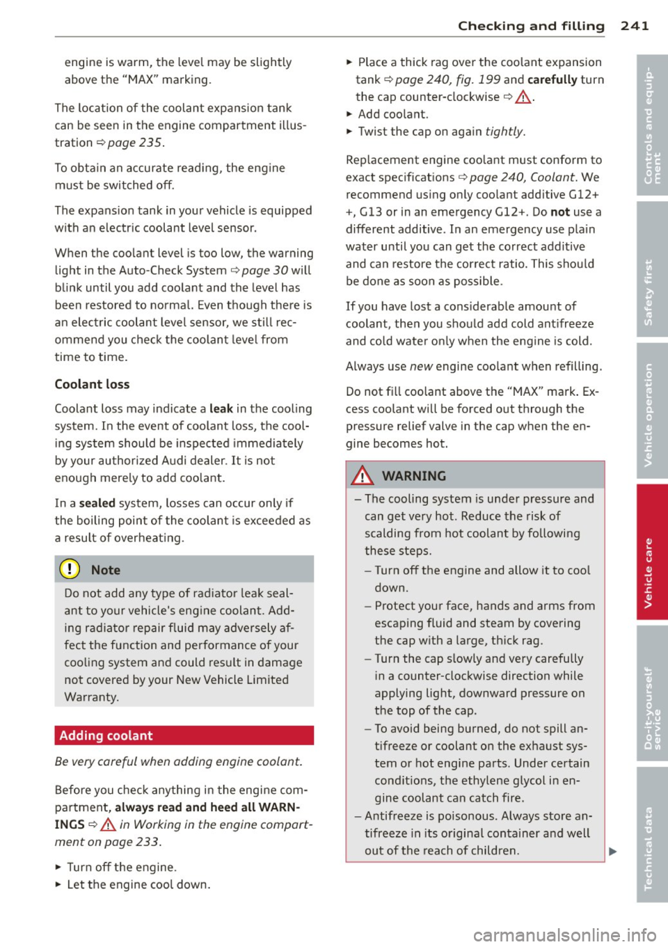 AUDI Q5 2013 Owners Manual engine is warm, the level may be slightly
above the "MAX" marking .
The location of the coolant expansion tank
can be seen in the engine compartment illus
tration ¢
page 235.
T AUDI Q5 2013 Owners Manual engine is warm, the level may be slightly
above the "MAX" marking .
The location of the coolant expansion tank
can be seen in the engine compartment illus
tration ¢
page 235.
T