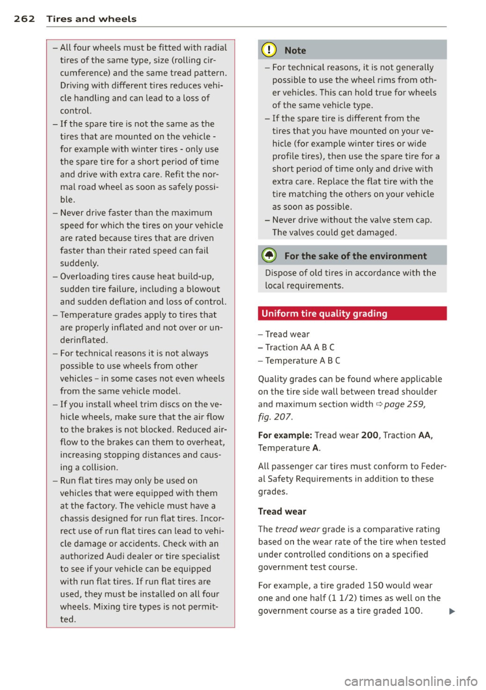 AUDI Q5 2013 Owners Manual 26 2 T ire s and wheel s
-All four wheels must be fitted with radia l
t ires of the same type, size (roll ing c ir
cumference) and the same tread pattern.
Driv ing with diffe AUDI Q5 2013 Owners Manual 26 2 T ire s and wheel s
-All four wheels must be fitted with radia l
t ires of the same type, size (roll ing c ir
cumference) and the same tread pattern.
Driv ing with diffe