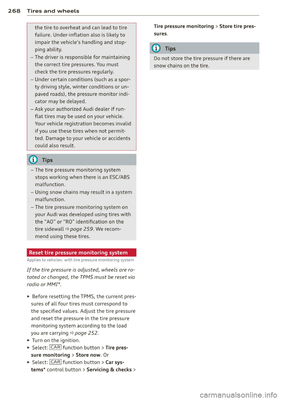AUDI Q5 2013 Owners Manual 268 Tires and wheels
the tire to overheat and can lead to tire
failure. Under-inflation also is likely to
impair the vehicles handling and stop
ping ability.
- The driver is res AUDI Q5 2013 Owners Manual 268 Tires and wheels
the tire to overheat and can lead to tire
failure. Under-inflation also is likely to
impair the vehicles handling and stop
ping ability.
- The driver is res