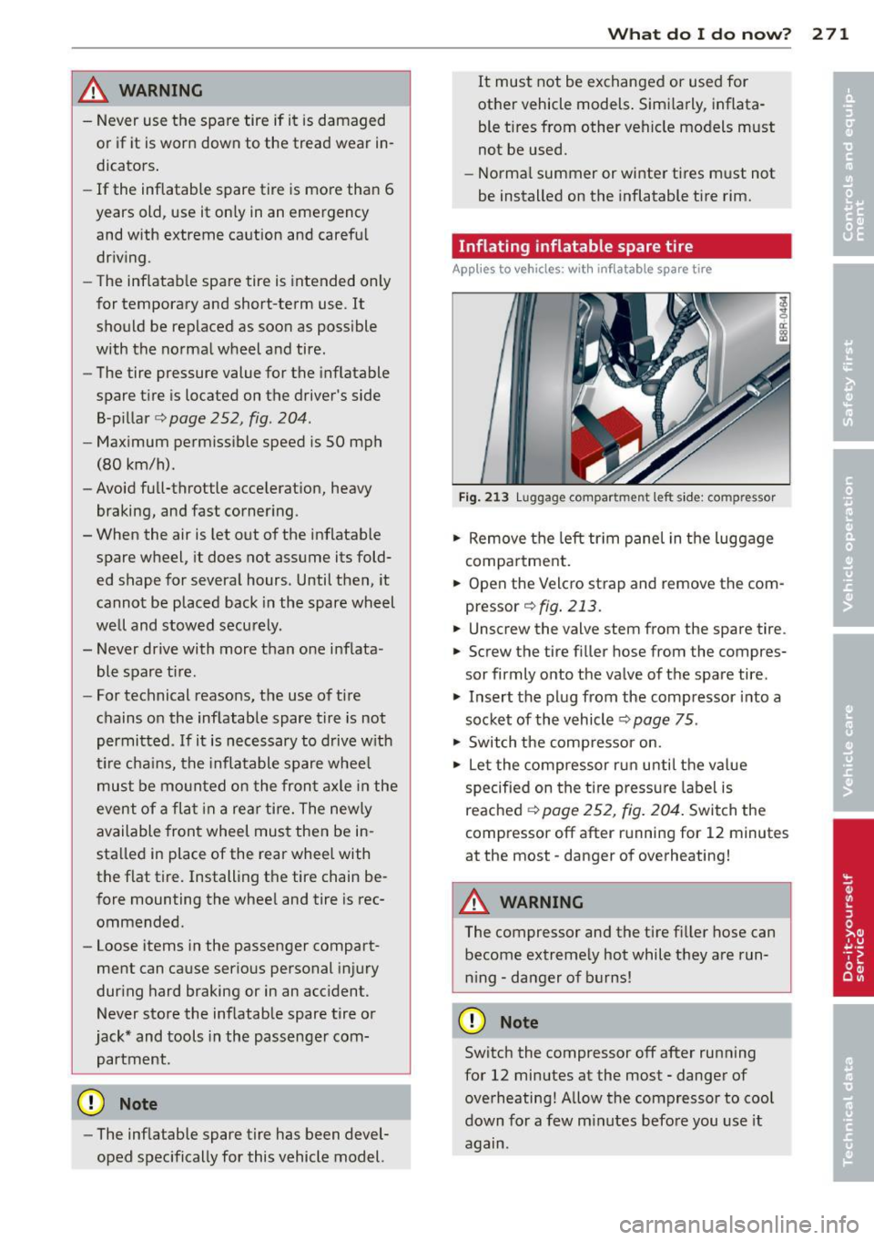 AUDI Q5 2013 Owners Manual /! WARNING
-Never use the spare tire if it is damaged
or if it is worn down to the tread wear in
dicators .
- If the inflatable spare tire is more than 6
years old, use it AUDI Q5 2013 Owners Manual /! WARNING
-Never use the spare tire if it is damaged
or if it is worn down to the tread wear in
dicators .
- If the inflatable spare tire is more than 6
years old, use it