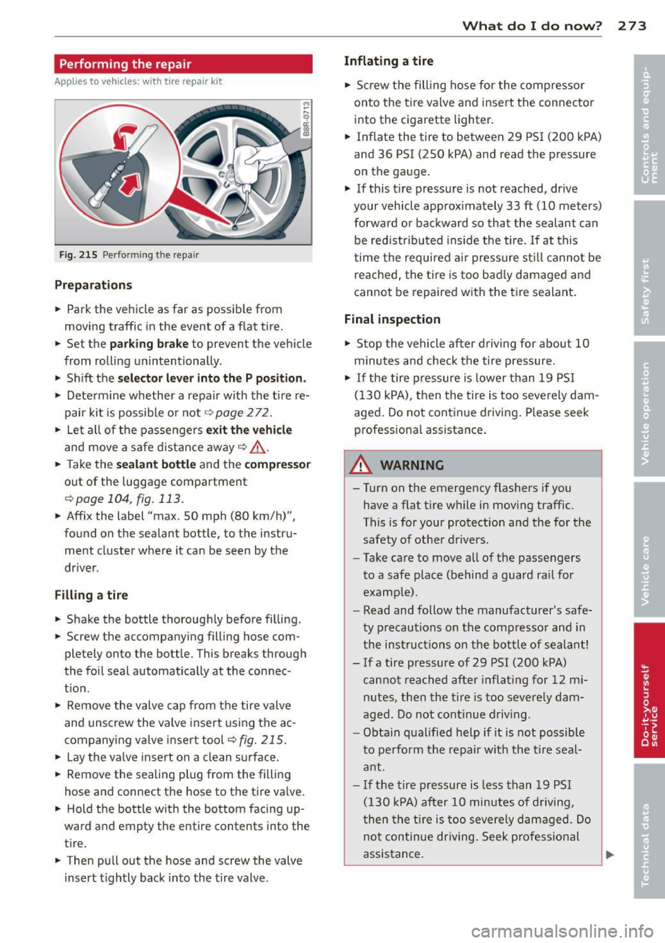 AUDI Q5 2013 Owners Manual Performing the repair
Applies to vehicles: with tire repair kit
F ig. 2 15 Perform ing the repa ir
Prep arati ons
.. Park the veh icle as far as possib le from
moving traffic in the AUDI Q5 2013 Owners Manual Performing the repair
Applies to vehicles: with tire repair kit
F ig. 2 15 Perform ing the repa ir
Prep arati ons
.. Park the veh icle as far as possib le from
moving traffic in the