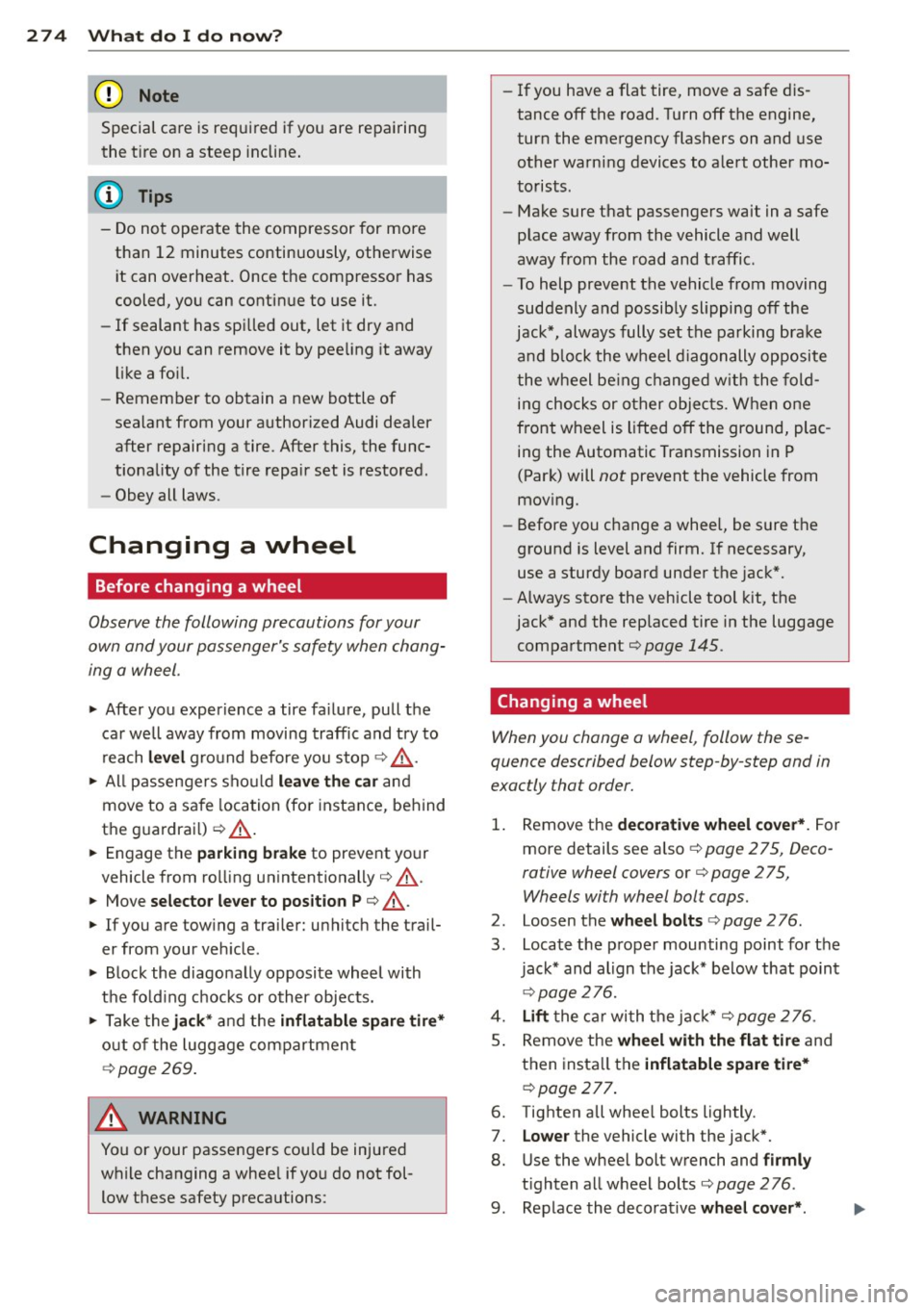 AUDI Q5 2013 Owners Manual 274 What do I do no w?
Special ca re is requ ired if you are repairin g
t he t ire o n a steep incline.
@ Tips
- Do not operate the compressor for more
than 12 minutes conti AUDI Q5 2013 Owners Manual 274 What do I do no w?
Special ca re is requ ired if you are repairin g
t he t ire o n a steep incline.
@ Tips
- Do not operate the compressor for more
than 12 minutes conti
