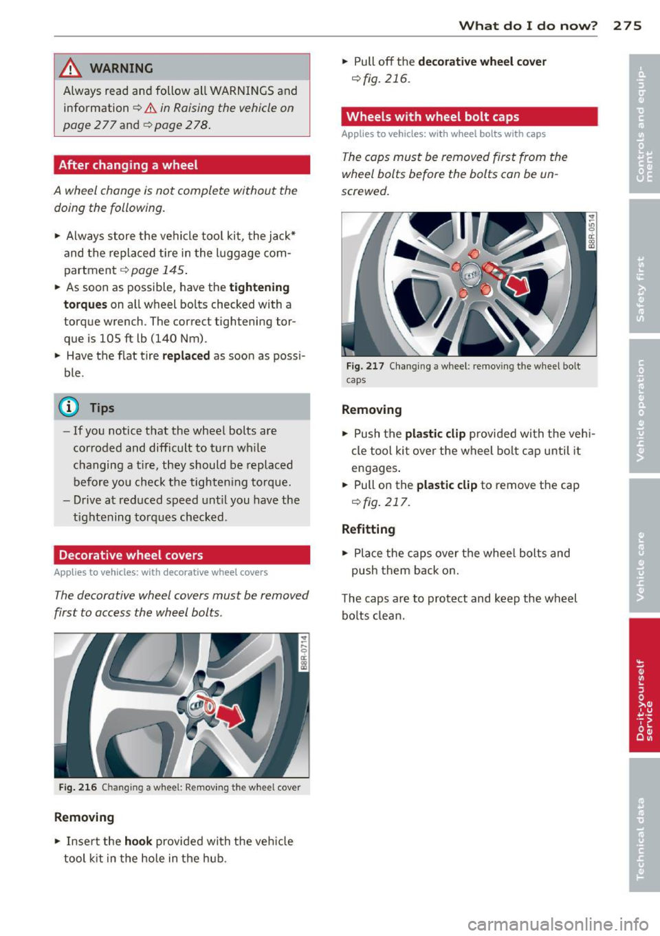 AUDI Q5 2013 Owners Manual /! WARNING
Always read and follow all WARNINGS and information
~ .& in Raising the vehicle on
page
277 and ~page 278.
After changing a wheel
A wheel change is not complete without AUDI Q5 2013 Owners Manual /! WARNING
Always read and follow all WARNINGS and information
~ .& in Raising the vehicle on
page
277 and ~page 278.
After changing a wheel
A wheel change is not complete without