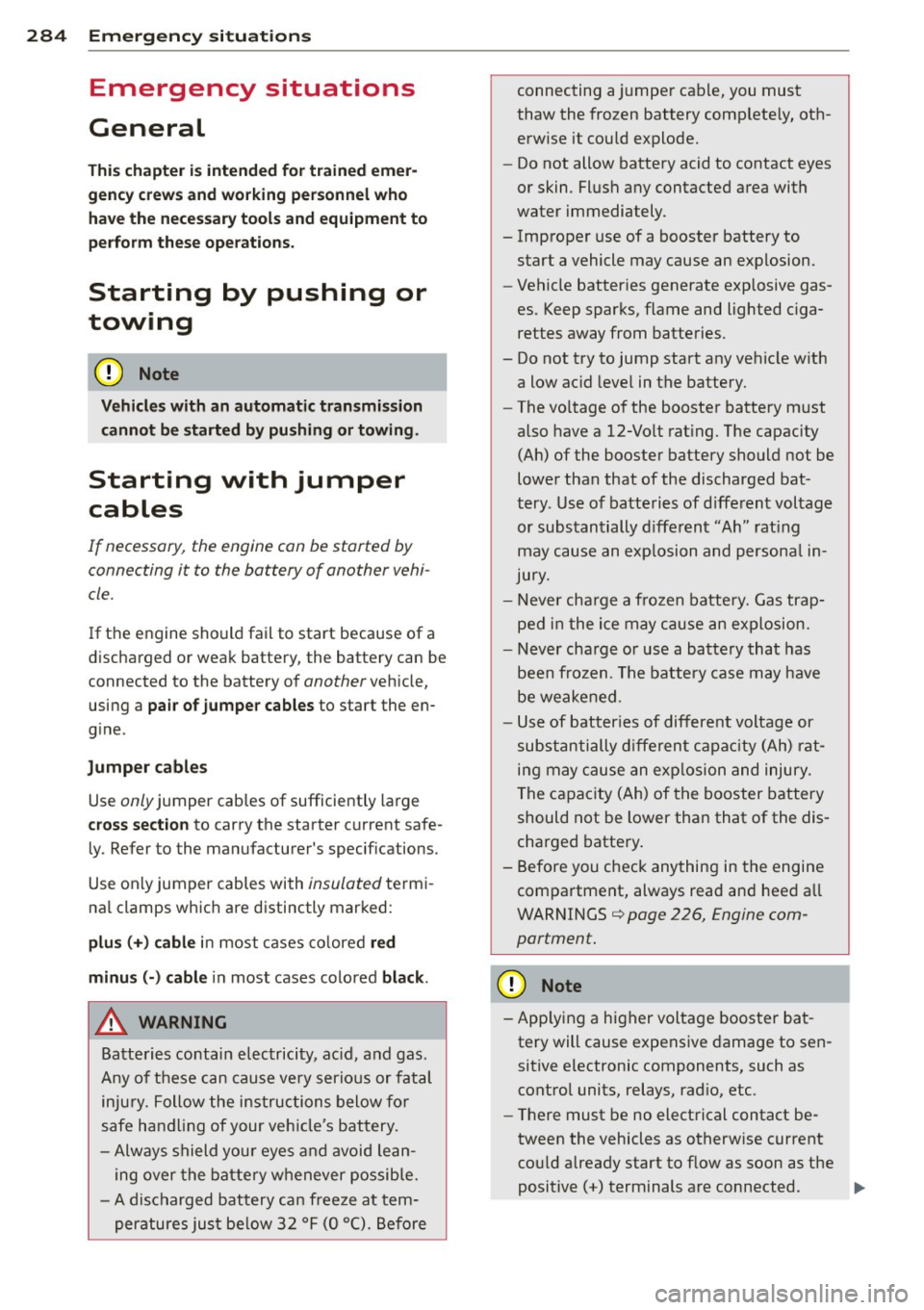 AUDI Q5 2013 Owners Manual 284 Emergency situations
Emergency situations
General
This chapter is intended for trained emerÂ
gency crews and working personnel who
have the necessary tools and equipment to
per AUDI Q5 2013 Owners Manual 284 Emergency situations
Emergency situations
General
This chapter is intended for trained emerÂ
gency crews and working personnel who
have the necessary tools and equipment to
per