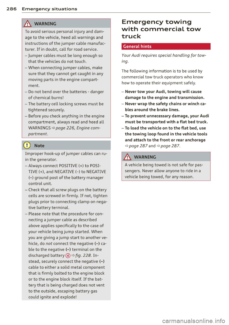 AUDI Q5 2013 Owners Manual 28 6 Em ergency sit uat ions
_& WARNING
To avoid serious personal injury and damÂ
age to the vehicle, heed all warnings and
instructions of the jumper cable manufacÂ
turer. If in AUDI Q5 2013 Owners Manual 28 6 Em ergency sit uat ions
_& WARNING
To avoid serious personal injury and damÂ
age to the vehicle, heed all warnings and
instructions of the jumper cable manufacÂ
turer. If in