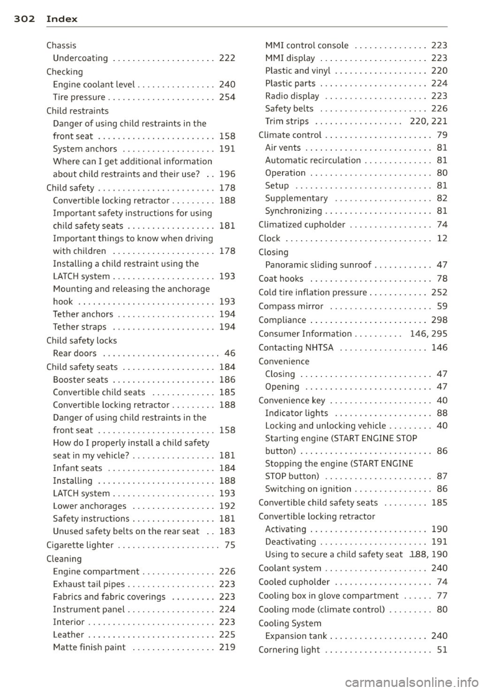 AUDI Q5 2013  Owners Manual 302  Index 
Chassis Undercoating 
Chec king 
222 
Eng ine coolant  leve l ................ 240 
Tire pressure  ...................... 254 
Child  restra ints 
Danger  of us ing  ch ild  restra ints  i