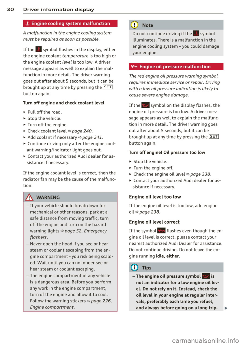 AUDI Q5 2013 Owners Manual 30 Driver in formation d isplay
...L Engine cooling system malfunction
A malfunction in the engine cooling system
must be repaired as soon as possible .
If the . symbol flashes in AUDI Q5 2013 Owners Manual 30 Driver in formation d isplay
...L Engine cooling system malfunction
A malfunction in the engine cooling system
must be repaired as soon as possible .
If the . symbol flashes in
