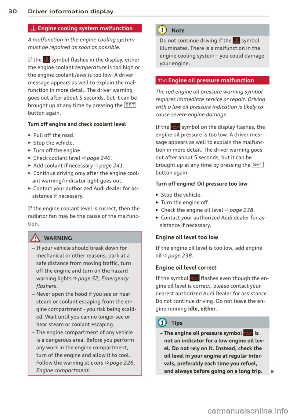 AUDI Q5 2013 Owners Guide 30  Driver  in formation  d isplay 
...L Engine  cooling  system  malfunction 
A malfunction  in  the  engine  cooling  system 
must  be repaired  as soon  as possible . 
If the . symbol  flashes  in 